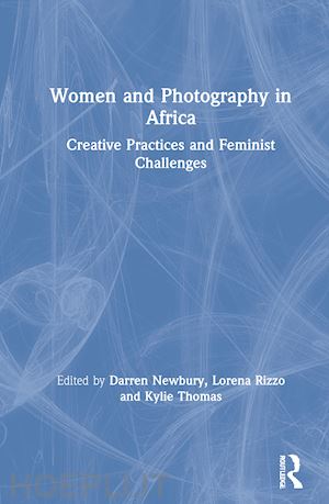 newbury darren (curatore); rizzo lorena (curatore); thomas kylie (curatore) - women and photography in africa