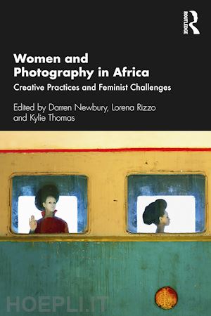 newbury darren (curatore); rizzo lorena (curatore); thomas kylie (curatore) - women and photography in africa