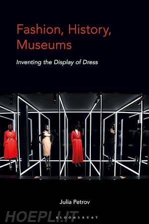 - fashion, history, museums: inventing the display of dress