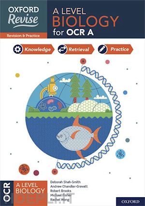 chandler-grevatt andrew; shah-smith deborah; fisher michael; brooks robert; wong rachel - oxford revise: a level biology for ocr a revision and exam practice