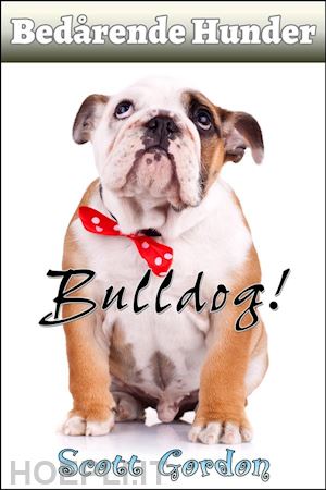 scott gordon - bedårende hunder: bulldog