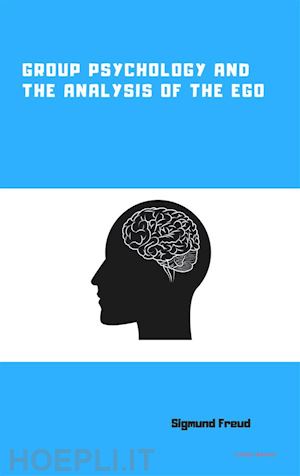 sigmund freud - group psychology and the analysis of the ego