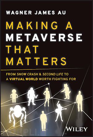 au wj - making a metaverse that matters: from snow crash &  second life to a virtual world worth fighting for