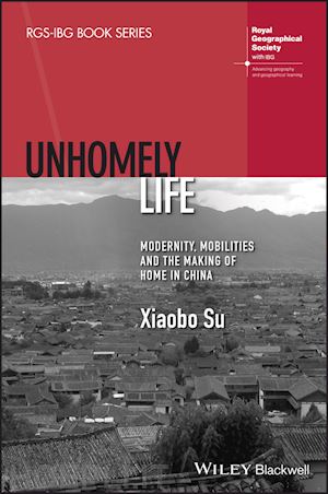 su x - unhomely life – modernity, mobilities and the making of home in china