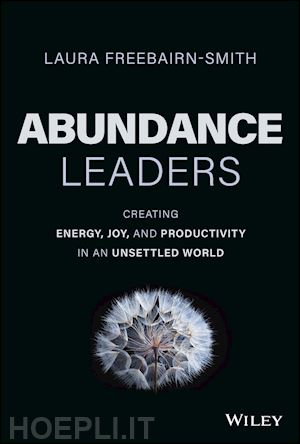 freebairn–smith - abundance leaders in a scarcity world: creating am azing organizations that make the world better