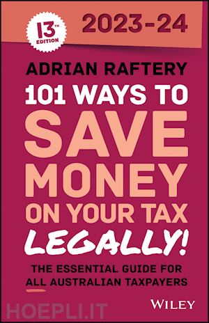 raftery a - 101 ways to save money on your tax – legally! 2023 –2024