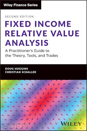huggins d - fixed income relative value analysis – a practicioner's guide to the theory, tools, and trades + website, second edition