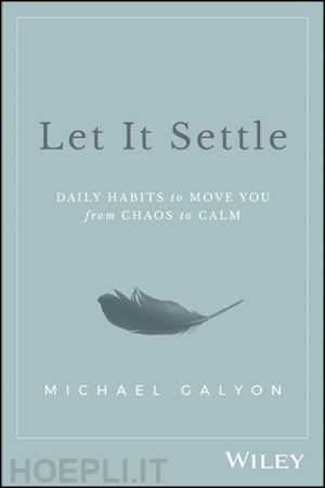 galyon m - let it settle – daily habits to move you from chaos to calm