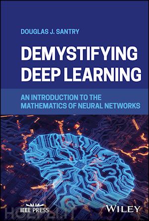 santry - demystifying deep learning: an introduction to the  mathematics of neural networks