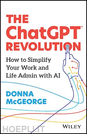 mcgeorge d - the chatgpt revolution – how to simplify your work  and life admin with ai