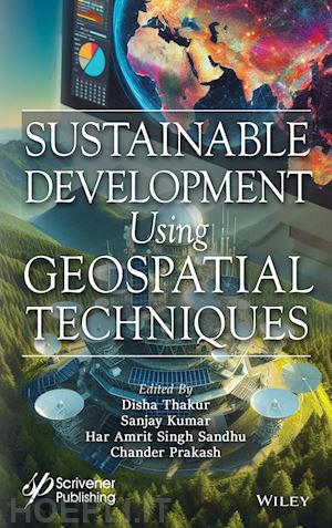 thakur disha (curatore); kumar sanjay (curatore); sandhu har amrit singh (curatore); prakash chander (curatore) - sustainable development using geospatial techniques