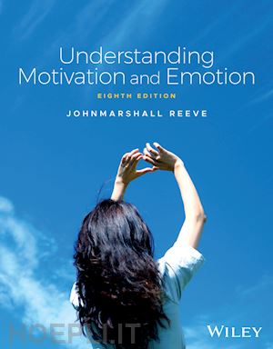 reeve j - sc: understanding motivation and emotion, 8th edit ion