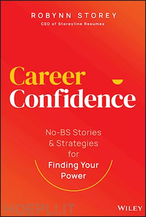 storey r - career confidence – no–bs stories and strategies for finding your power
