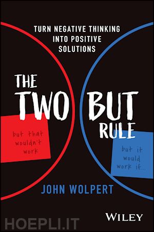 wolpert j - the two but rule – turn negative thinking into positive solutions