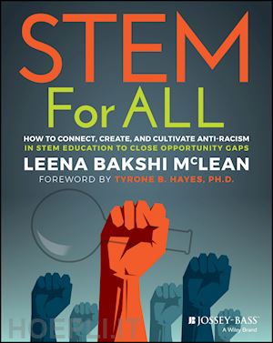 bakshi mclean - stem for all – how to connect, create, and cultivate stem education for all learners