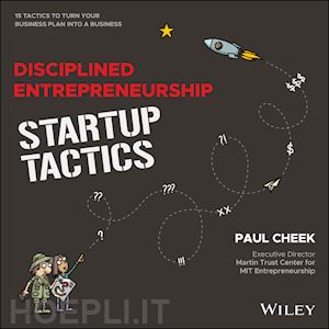 cheek p - disciplined entrepreneurship startup tactics – 15 tactics to turn your business plan into a business