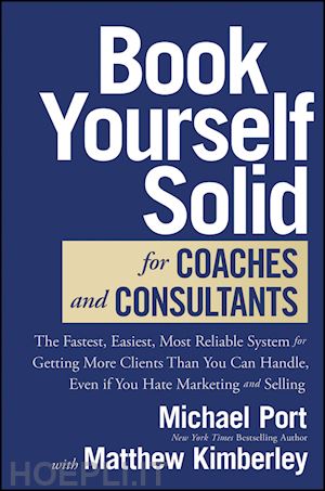 port m - book yourself solid for coaches and consultants – the fastest, easiest, and most reliable system for  getting more clients than you can handle