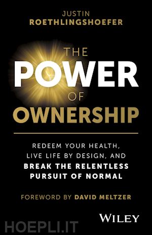 roethlingshoefe j - the power of ownership – redeem your health, live life by design, and break the relentless pursuit of normal