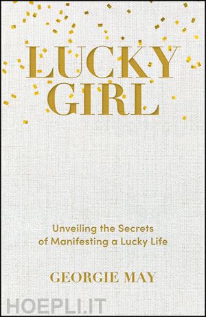 may g - lucky girl – unveiling the secrets of manifesting a lucky life