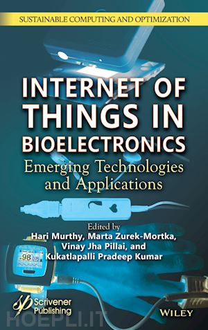 murthy - internet of things in bioelectronics – emerging  technologies and applications