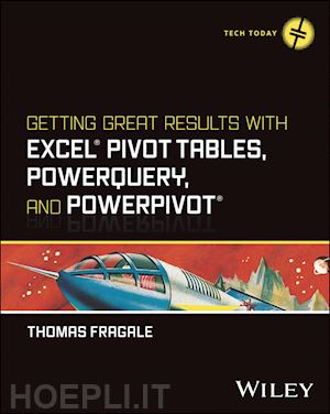 fragale t - getting great results with excel pivot tables, powerquery and powerpivot