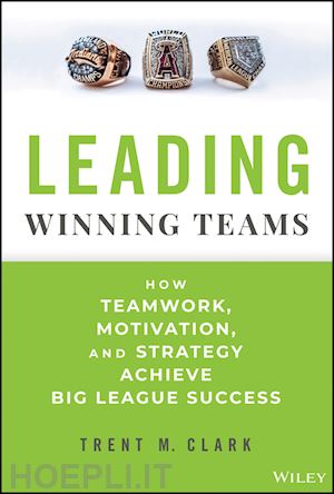 clark t - leading winning teams – how teamwork, motivation, and strategy achieve big league success