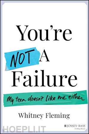 fleming w - you're not a failure – my teen doesn't like me either