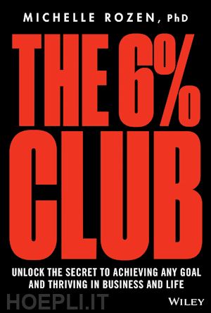 rozen m - the 6% club – unlock the secret to achieving any goal and thriving in business and life