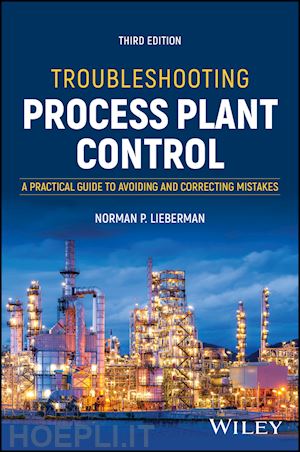 lieberman np - troubleshooting process plant control – a practical guide to avoiding and correcting mistakes, 3rd edition