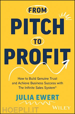 ewert j - from pitch to profit – how to build genuine trust and achieve business success with the infinite sales system®