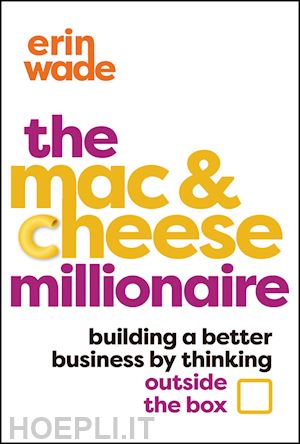 wade e - the mac & cheese millionaire – building a better business by thinking outside the box