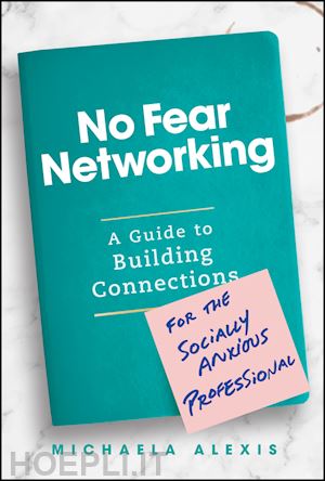 alexis m - no fear networking: a guide to building connection s for the socially anxious professional