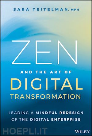 teitelman s - zen and the art of digital transformation: leading  a mindful redesign of the digital enterprise