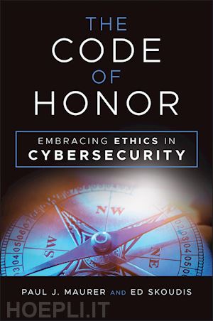 maurer pj - the code of honor – embracing ethics in cybersecurity