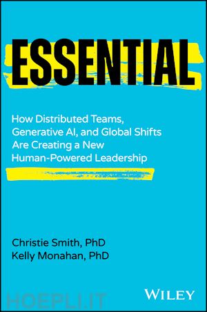 smith - essential: how distributed teams, generative ai, nd global shifts are creating a new human–powered leadership