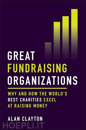 clayton a - great fundraising organizations – why and how the world's best charities excel at raising money