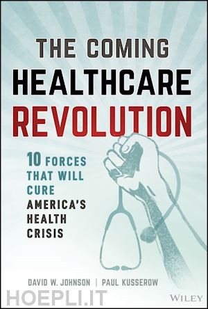 johnson david w.; kusserow paul - the coming healthcare revolution