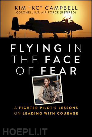 campbell k - flying in the face of fear – a fighter pilot's lessons on leading with courage