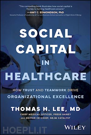 lee - social capital in healthcare: how trust and teamwo rk drive organizational excellence