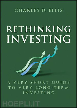 ellis - rethinking investing: a very short guide to very l ong–term investing