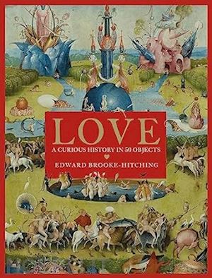 brooke-hitching edward - love - a curious history in 50 objects