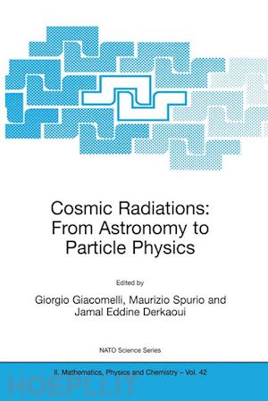 giacomelli giorgio (curatore); spurio maurizio (curatore); derkaoui jamal eddine (curatore) - cosmic radiations: from astronomy to particle physics