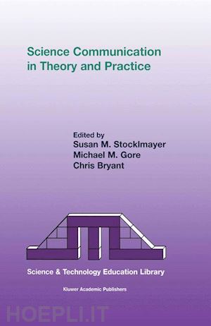 stocklmayer s.m. (curatore); gore m.m. (curatore); bryant c.r. (curatore) - science communication in theory and practice