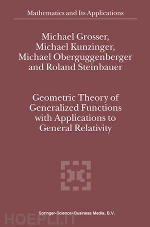 grosser m.; kunzinger m.; oberguggenberger michael; steinbauer r. - geometric theory of generalized functions with applications to general relativity