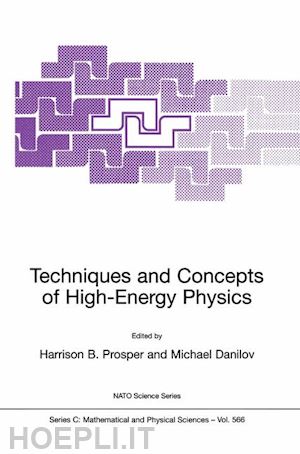 prosper harrison b. (curatore); danilov michael (curatore) - techniques and concepts of high-energy physics