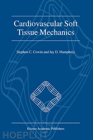 cowin stephen c. (curatore); humphrey jay d. (curatore) - cardiovascular soft tissue mechanics