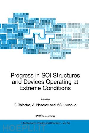 balestra francis (curatore); nazarov alexei n. (curatore); lysenko vladimir s. (curatore) - progress in soi structures and devices operating at extreme conditions