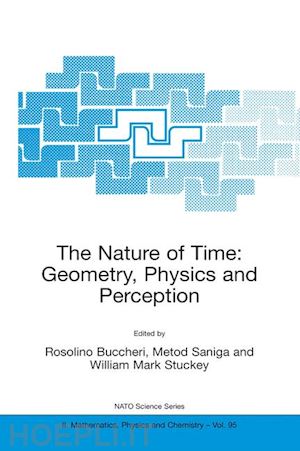 buccheri r. (curatore); saniga metod (curatore); stuckey william mark (curatore) - the nature of time: geometry, physics and perception