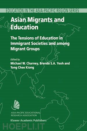 charney michael w. (curatore); yeoh brenda (curatore); tong chee kiong (curatore) - asian migrants and education