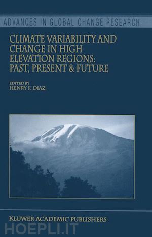 diaz henry f. (curatore) - climate variability and change in high elevation regions: past, present & future